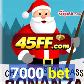 7000 bet